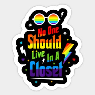 No One Should Live In A Closet LGBT-Q Gay Pride Proud Ally Sticker